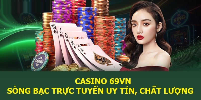 Casino 69vn - Sòng bạc trực tuyến uy tín, chất lượng