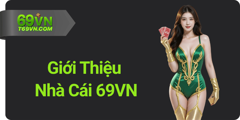 Giới Thiệu về Nhà Cái 69VN